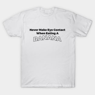 Banana eye contant sarcastic joke T-Shirt